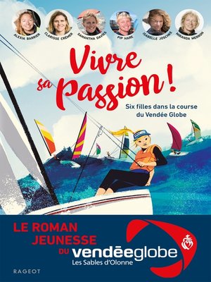 cover image of Vivre sa passion--Six filles dans la course du Vendée Globe